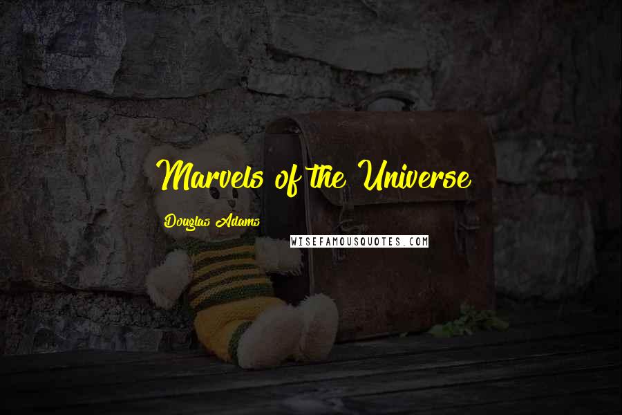 Douglas Adams Quotes: Marvels of the Universe