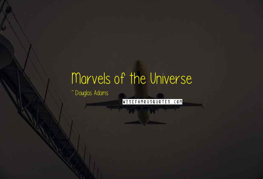 Douglas Adams Quotes: Marvels of the Universe