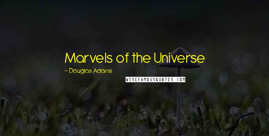 Douglas Adams Quotes: Marvels of the Universe