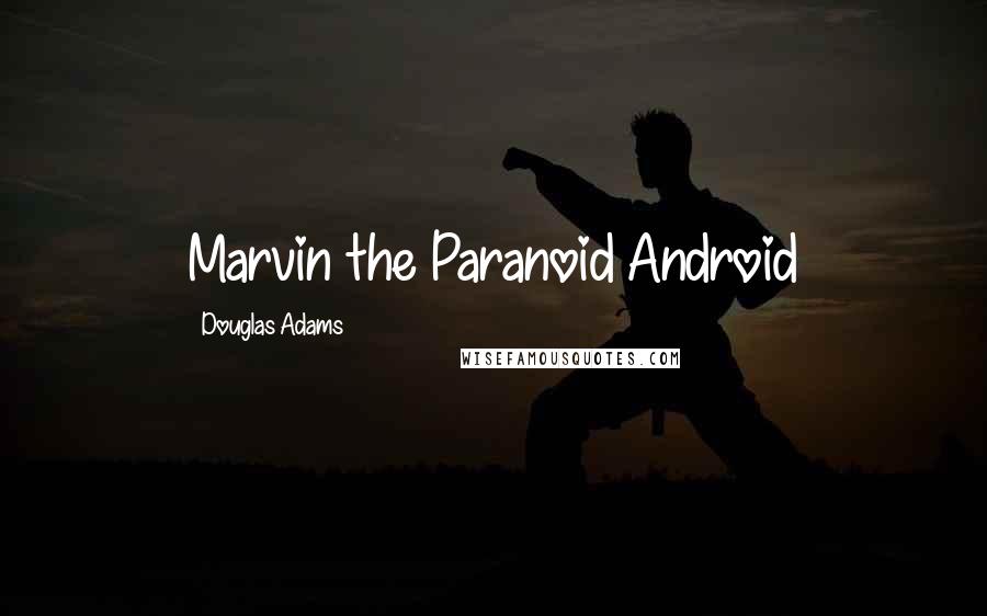 Douglas Adams Quotes: Marvin the Paranoid Android