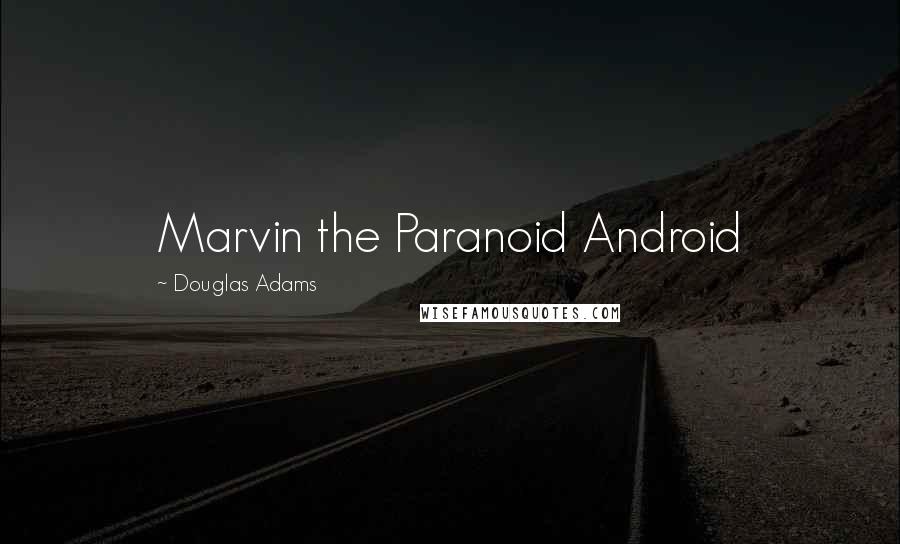 Douglas Adams Quotes: Marvin the Paranoid Android