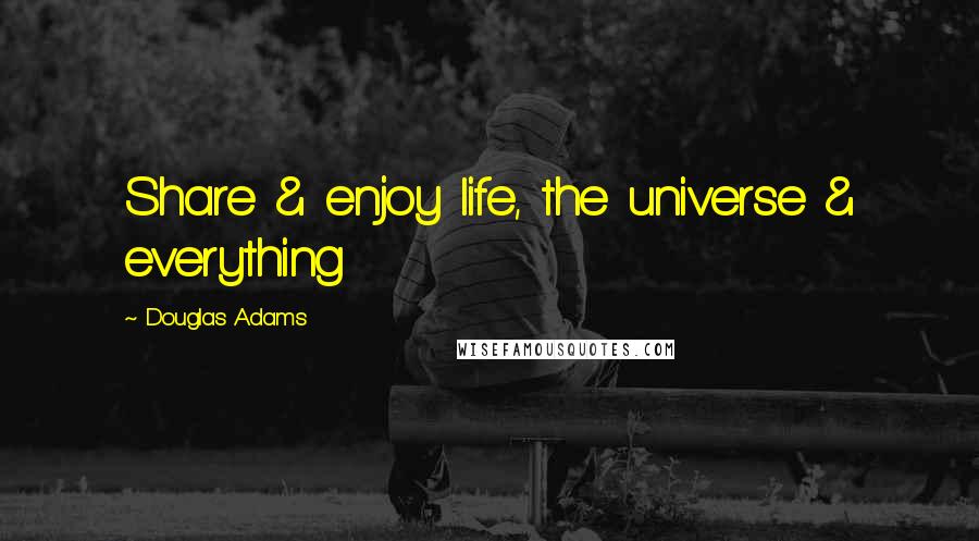 Douglas Adams Quotes: Share & enjoy life, the universe & everything