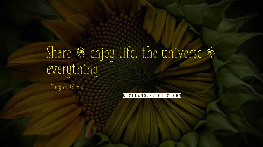 Douglas Adams Quotes: Share & enjoy life, the universe & everything