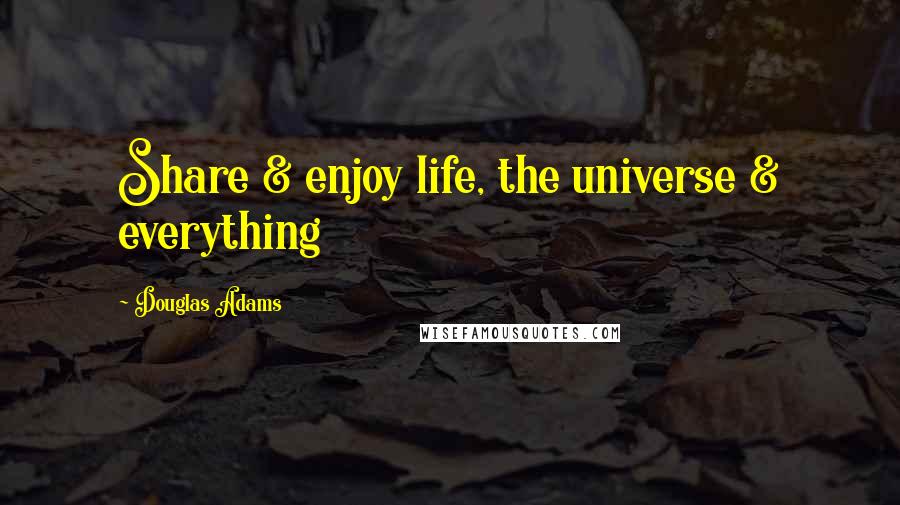 Douglas Adams Quotes: Share & enjoy life, the universe & everything