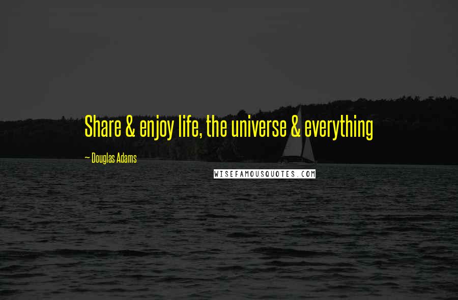 Douglas Adams Quotes: Share & enjoy life, the universe & everything