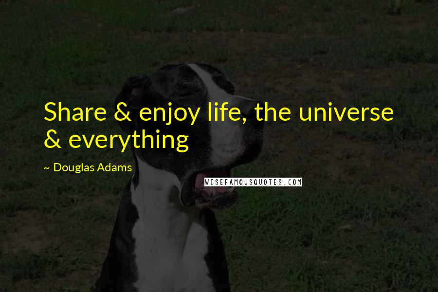 Douglas Adams Quotes: Share & enjoy life, the universe & everything