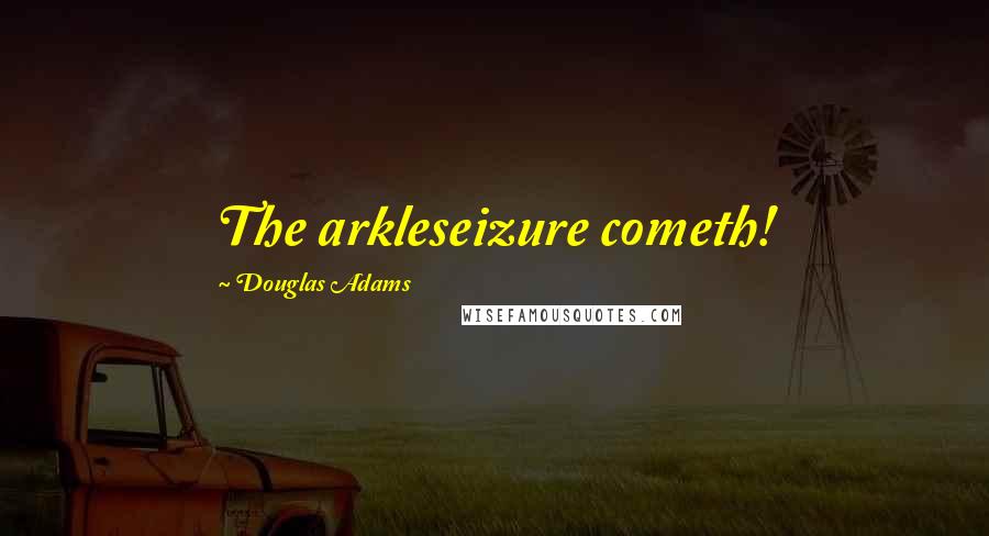 Douglas Adams Quotes: The arkleseizure cometh!