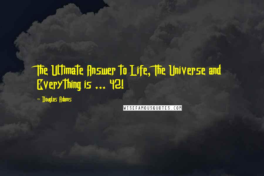 Douglas Adams Quotes: The Ultimate Answer to Life, The Universe and Everything is ... 42!