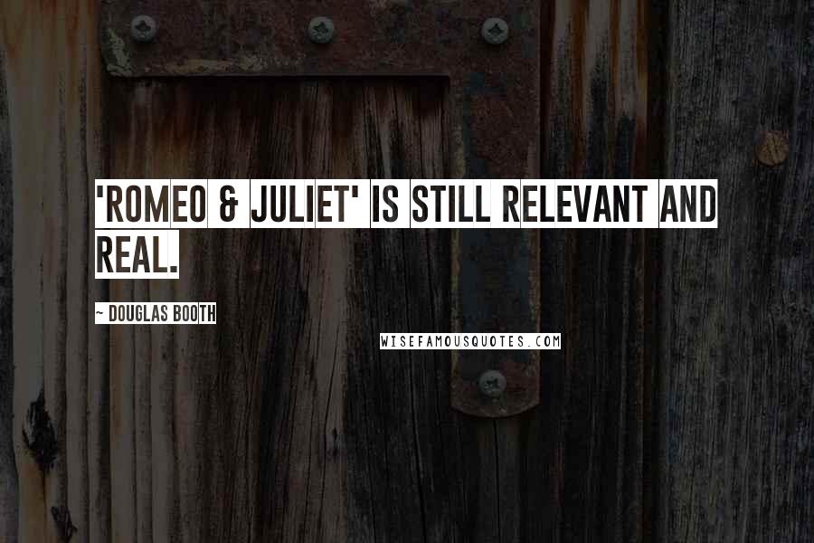 Douglas Booth Quotes: 'Romeo & Juliet' is still relevant and real.
