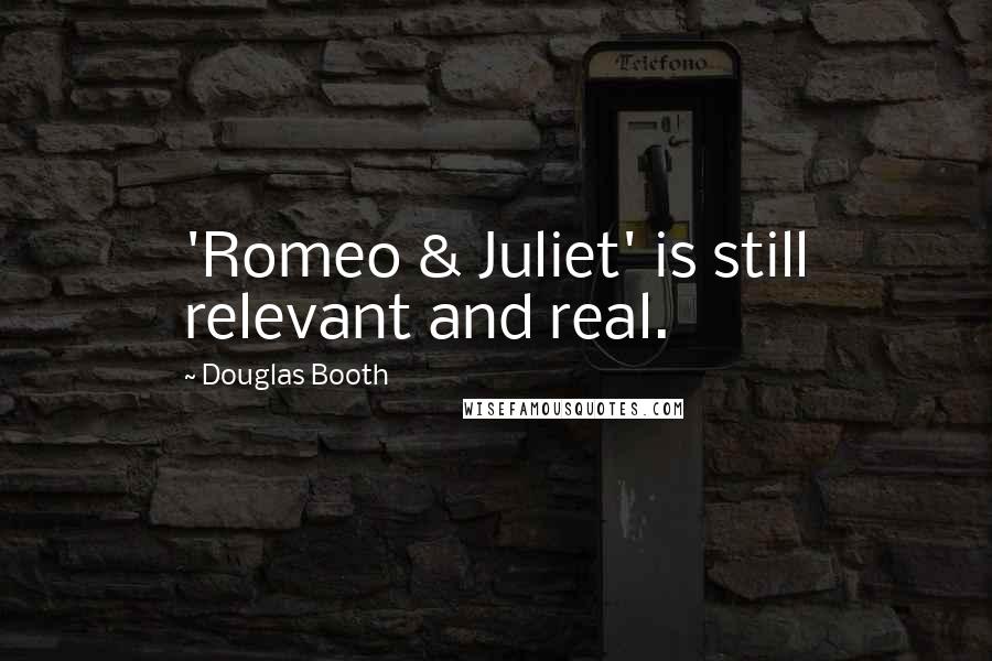Douglas Booth Quotes: 'Romeo & Juliet' is still relevant and real.