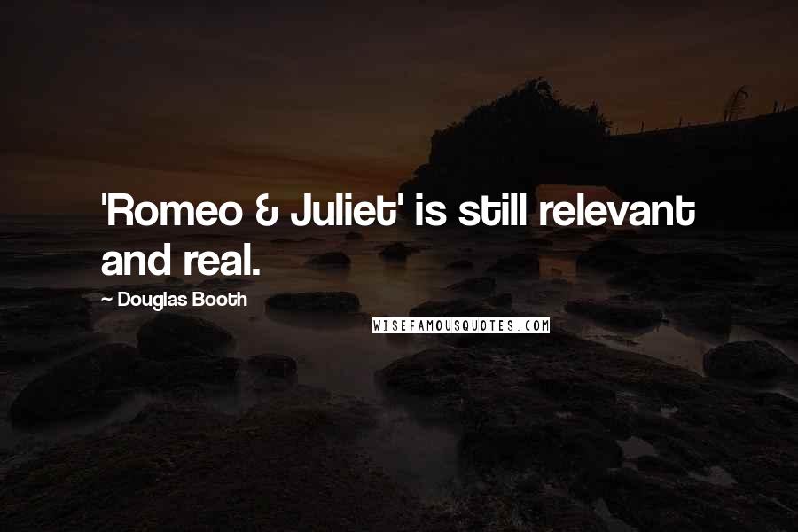 Douglas Booth Quotes: 'Romeo & Juliet' is still relevant and real.