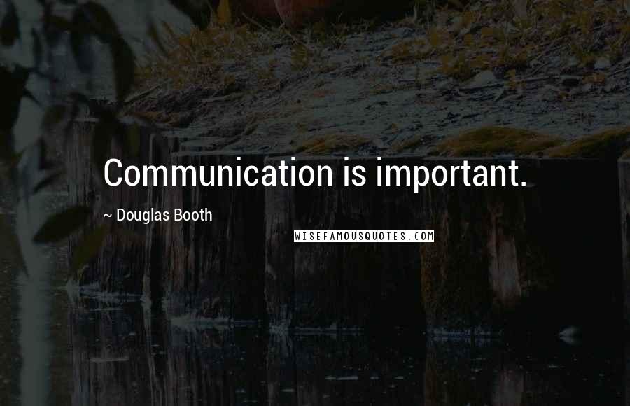 Douglas Booth Quotes: Communication is important.