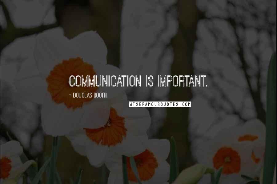 Douglas Booth Quotes: Communication is important.