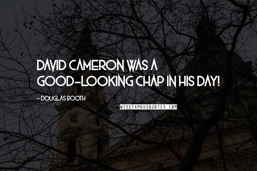 Douglas Booth Quotes: David Cameron was a good-looking chap in his day!