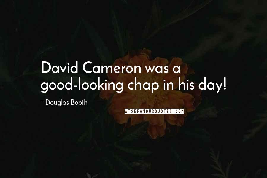 Douglas Booth Quotes: David Cameron was a good-looking chap in his day!