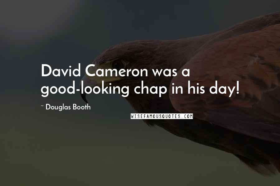 Douglas Booth Quotes: David Cameron was a good-looking chap in his day!