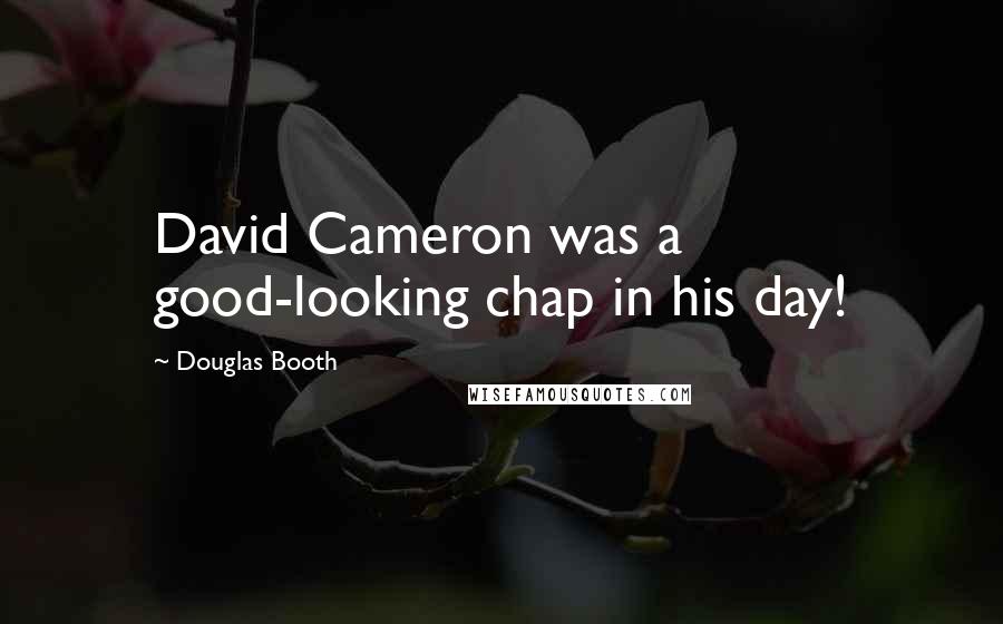 Douglas Booth Quotes: David Cameron was a good-looking chap in his day!