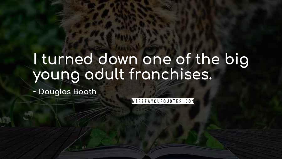 Douglas Booth Quotes: I turned down one of the big young adult franchises.