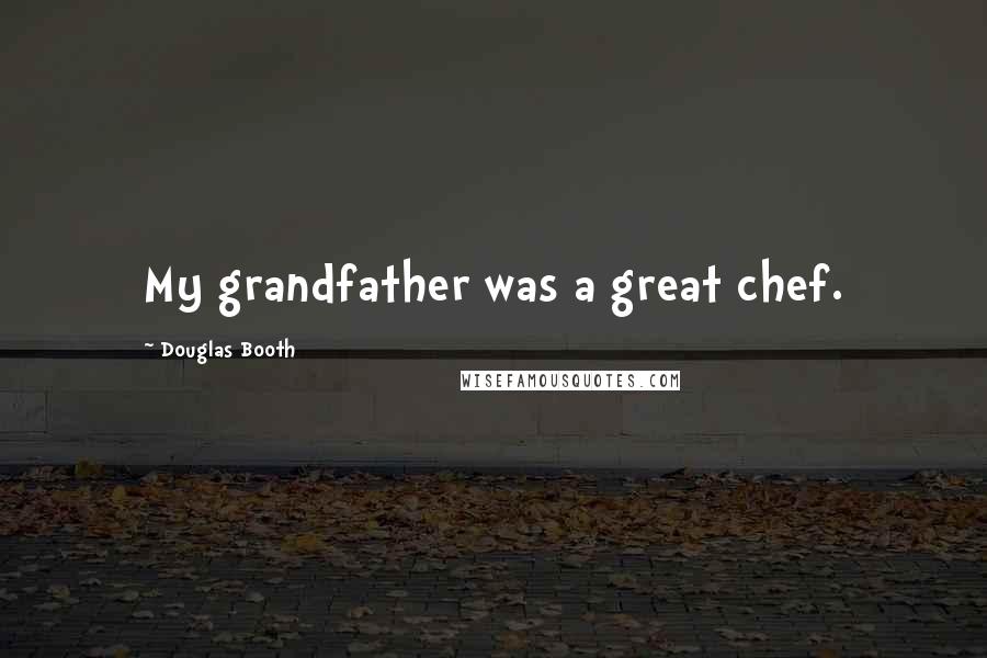 Douglas Booth Quotes: My grandfather was a great chef.