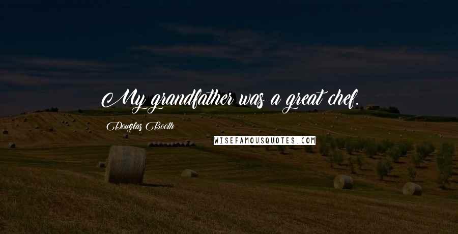 Douglas Booth Quotes: My grandfather was a great chef.