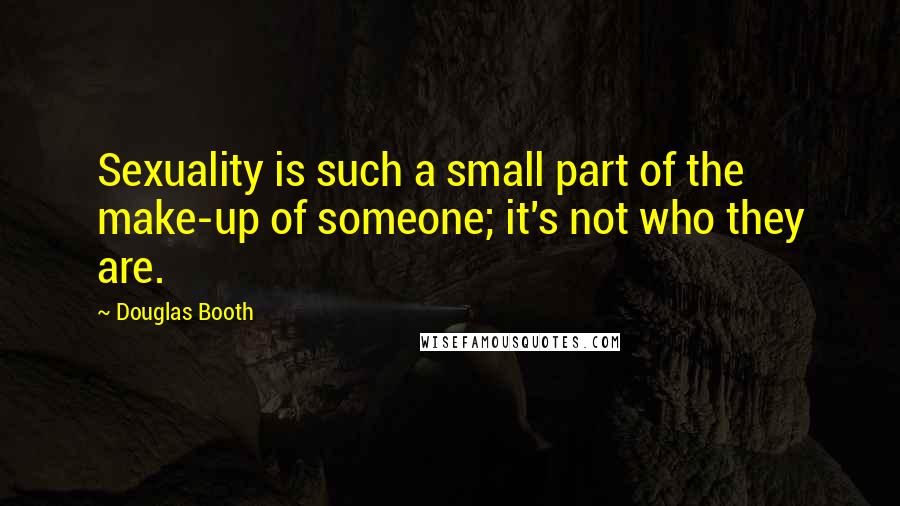 Douglas Booth Quotes: Sexuality is such a small part of the make-up of someone; it's not who they are.