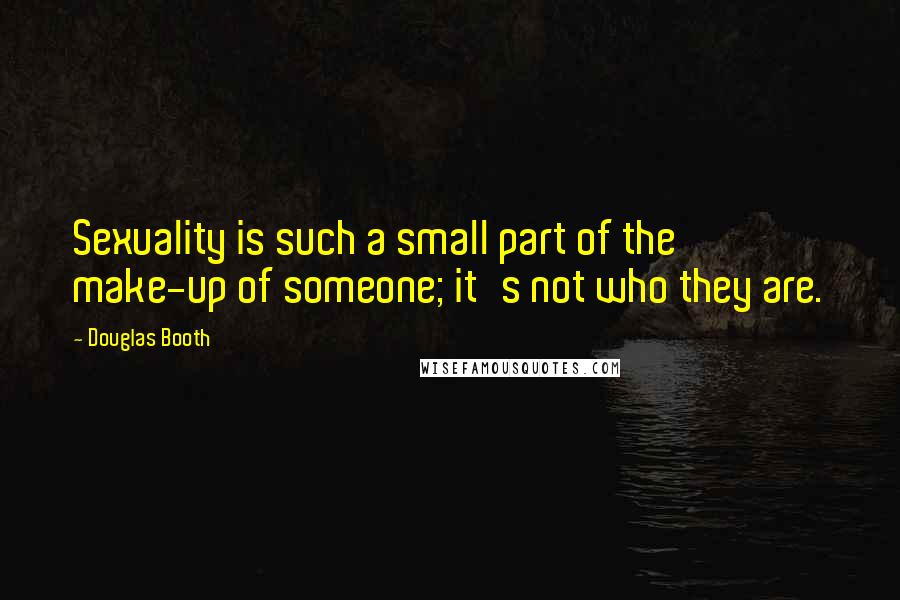 Douglas Booth Quotes: Sexuality is such a small part of the make-up of someone; it's not who they are.