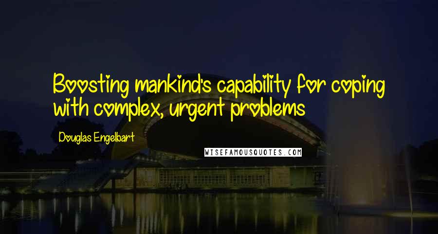 Douglas Engelbart Quotes: Boosting mankind's capability for coping with complex, urgent problems