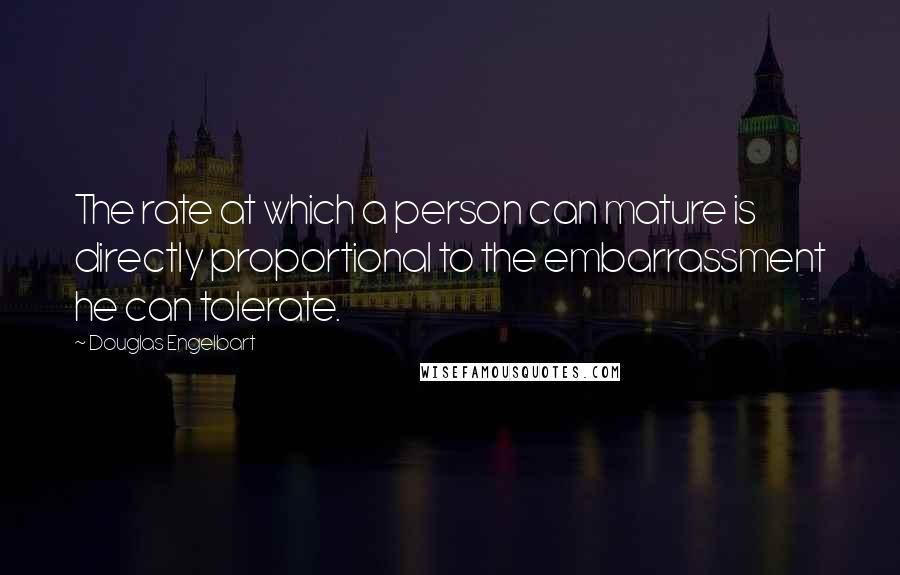 Douglas Engelbart Quotes: The rate at which a person can mature is directly proportional to the embarrassment he can tolerate.