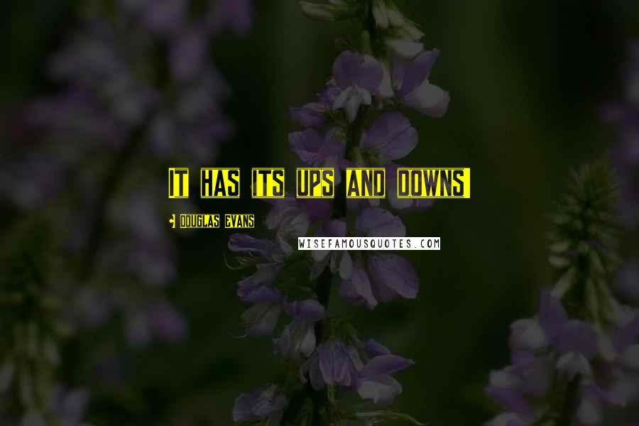 Douglas Evans Quotes: It has its ups and downs!