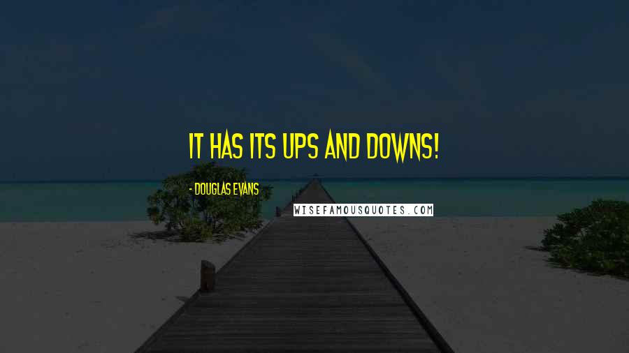 Douglas Evans Quotes: It has its ups and downs!