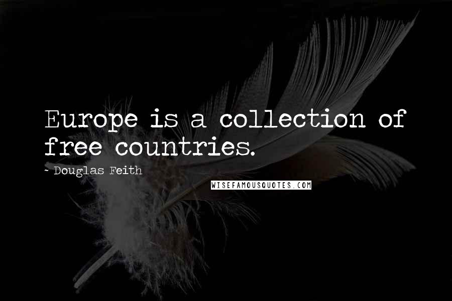 Douglas Feith Quotes: Europe is a collection of free countries.