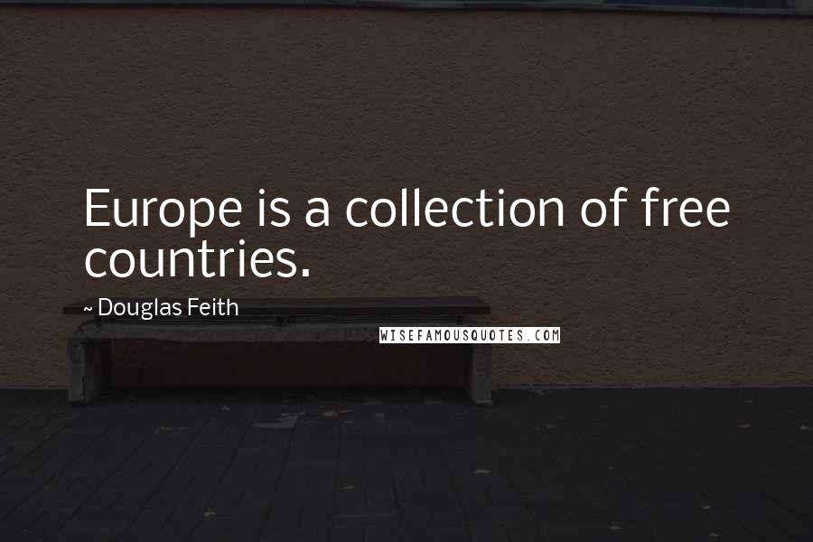 Douglas Feith Quotes: Europe is a collection of free countries.