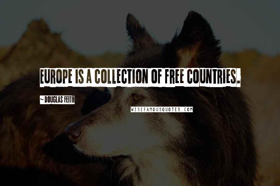 Douglas Feith Quotes: Europe is a collection of free countries.