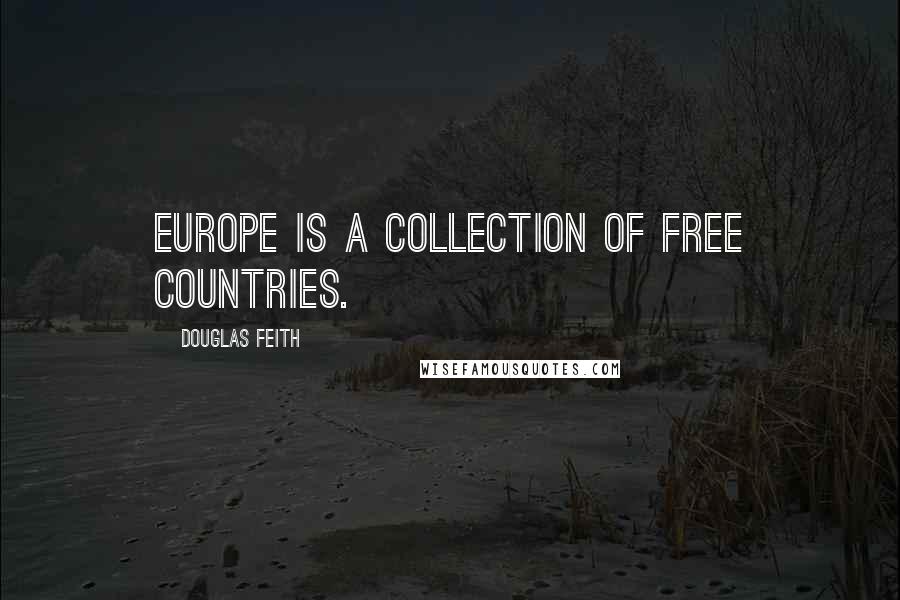 Douglas Feith Quotes: Europe is a collection of free countries.