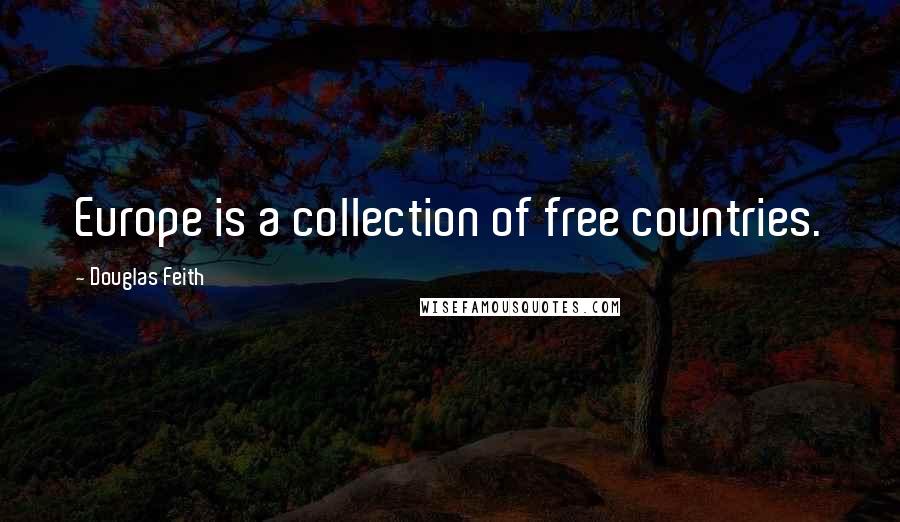 Douglas Feith Quotes: Europe is a collection of free countries.