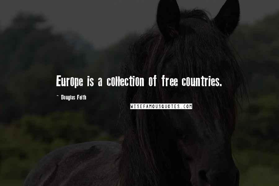 Douglas Feith Quotes: Europe is a collection of free countries.