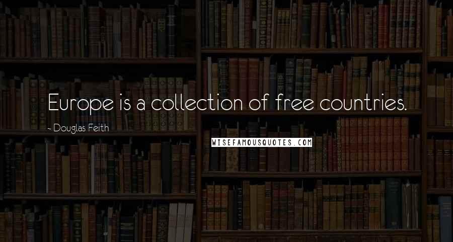 Douglas Feith Quotes: Europe is a collection of free countries.