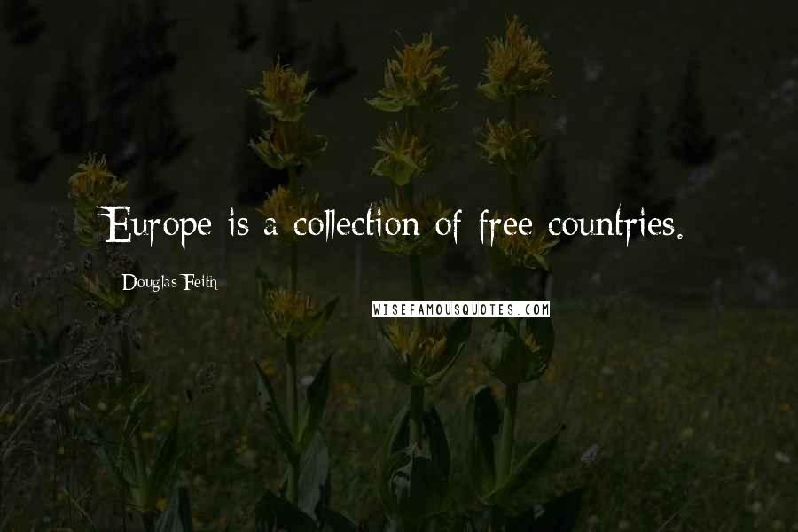 Douglas Feith Quotes: Europe is a collection of free countries.