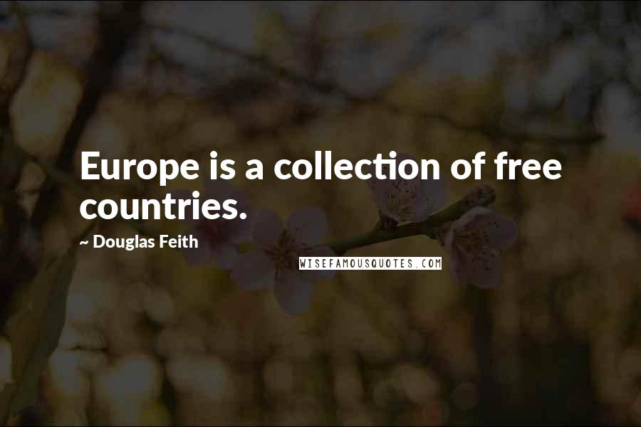 Douglas Feith Quotes: Europe is a collection of free countries.