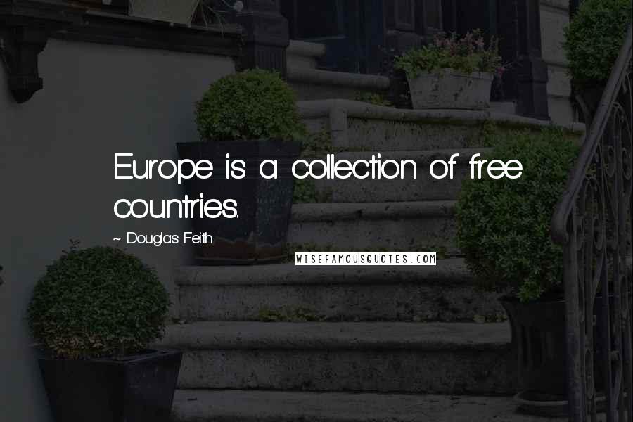 Douglas Feith Quotes: Europe is a collection of free countries.