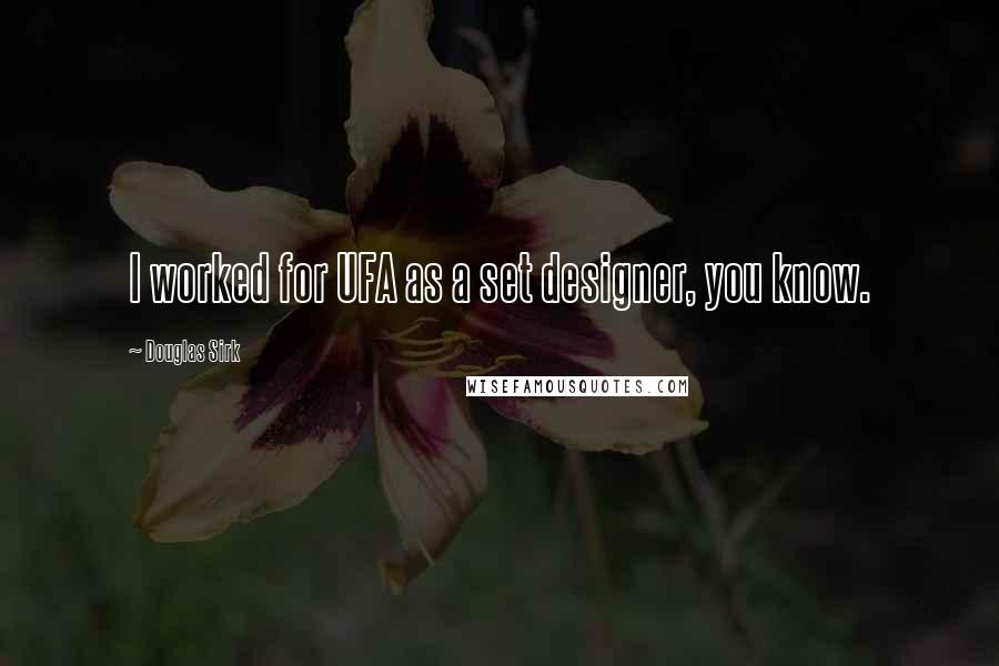 Douglas Sirk Quotes: I worked for UFA as a set designer, you know.