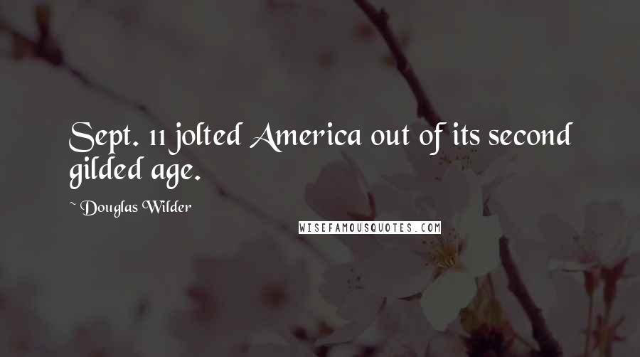 Douglas Wilder Quotes: Sept. 11 jolted America out of its second gilded age.