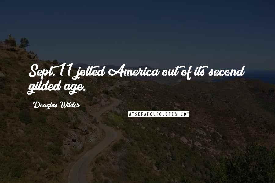 Douglas Wilder Quotes: Sept. 11 jolted America out of its second gilded age.