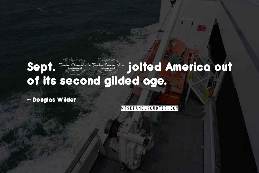 Douglas Wilder Quotes: Sept. 11 jolted America out of its second gilded age.