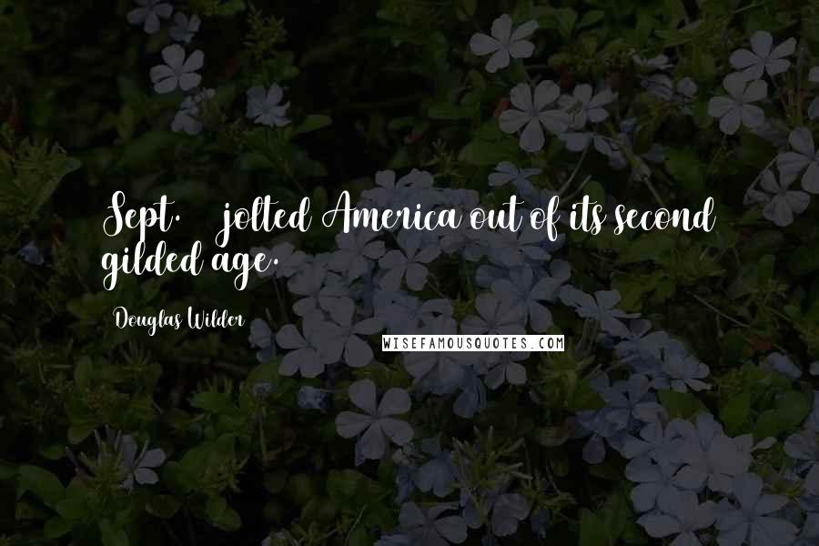 Douglas Wilder Quotes: Sept. 11 jolted America out of its second gilded age.