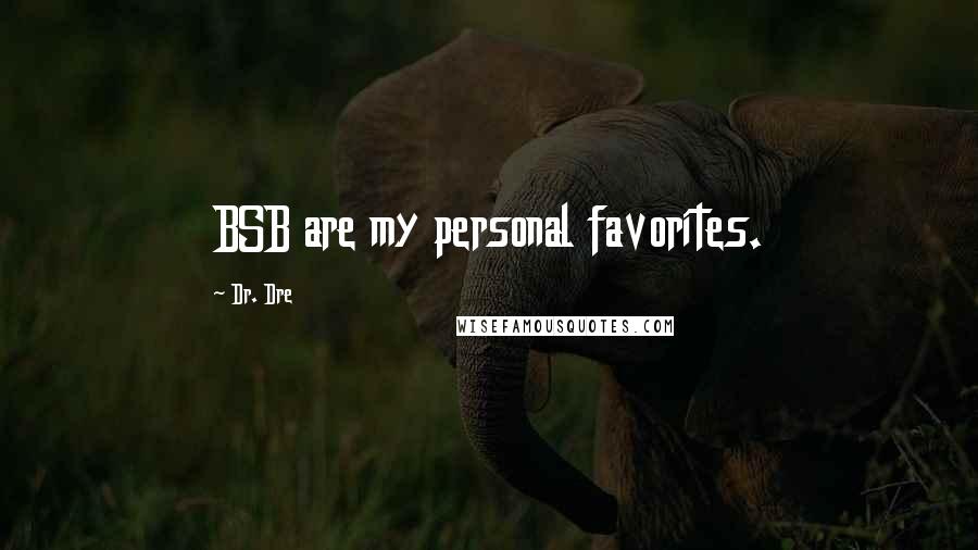 Dr. Dre Quotes: BSB are my personal favorites.