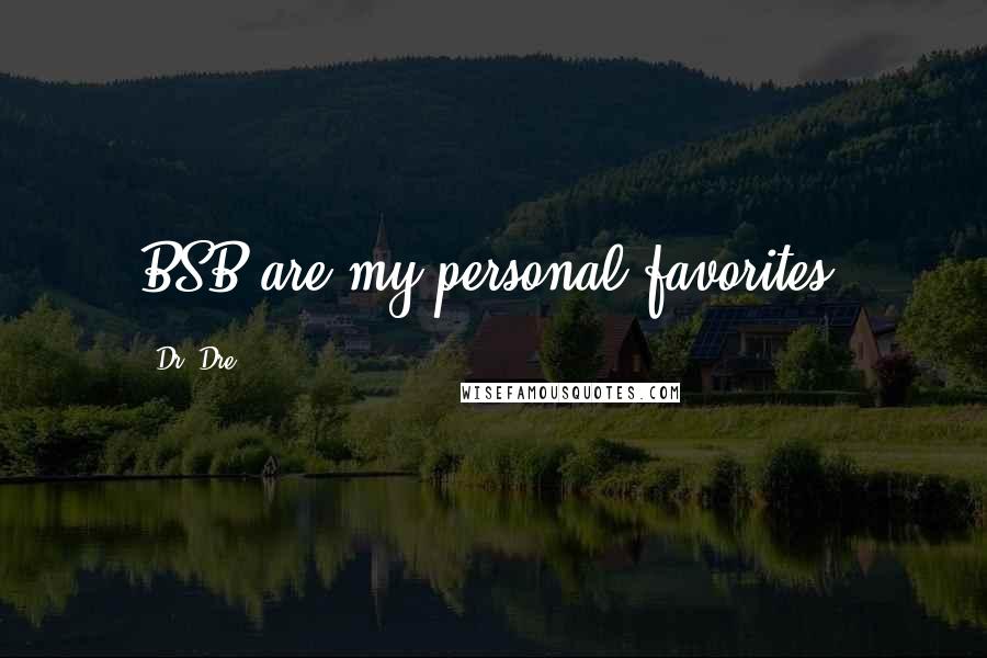 Dr. Dre Quotes: BSB are my personal favorites.