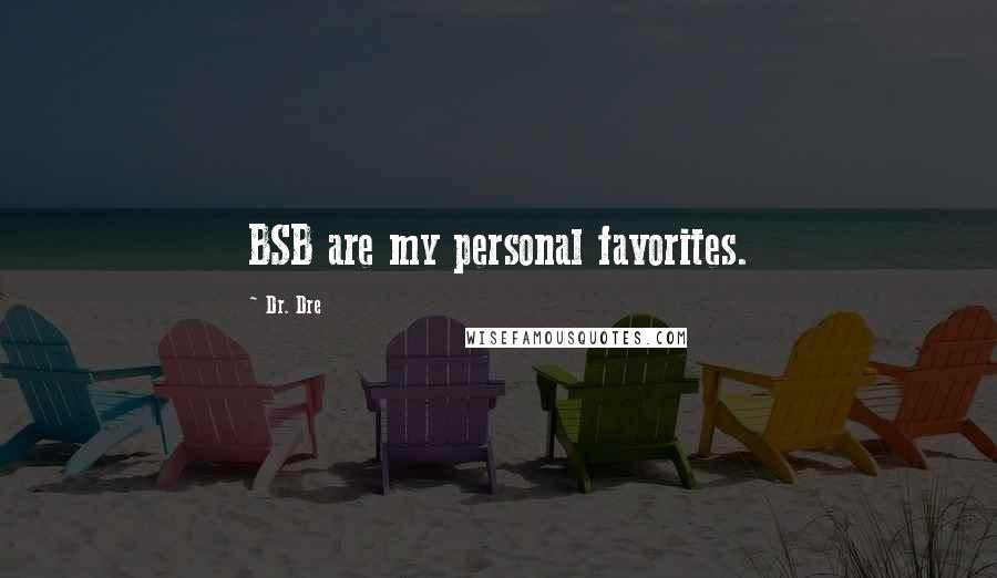 Dr. Dre Quotes: BSB are my personal favorites.