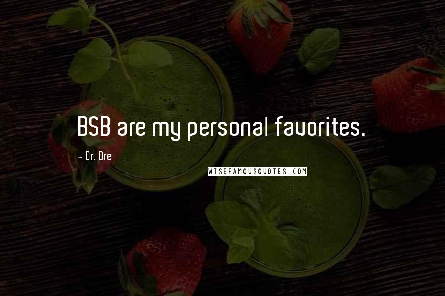 Dr. Dre Quotes: BSB are my personal favorites.