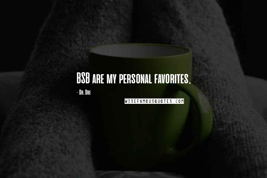 Dr. Dre Quotes: BSB are my personal favorites.